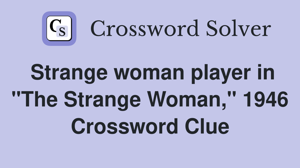 Strange woman player in "The Strange Woman," 1946 Crossword Clue