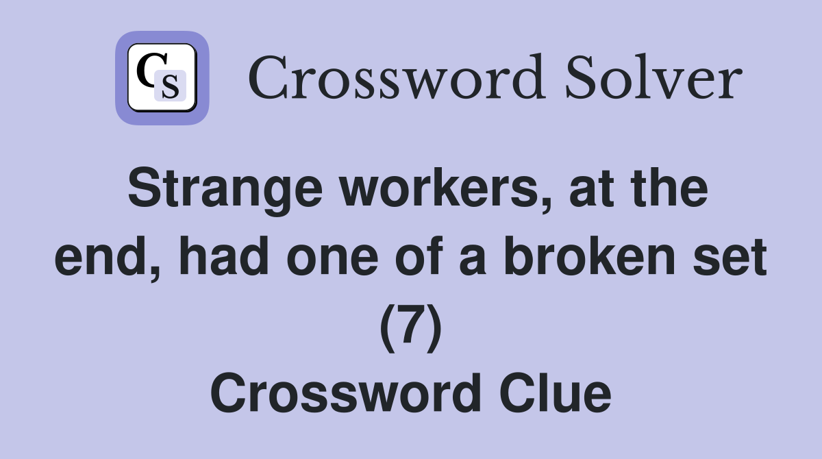 Strange workers, at the end, had one of a broken set (7) Crossword Clue