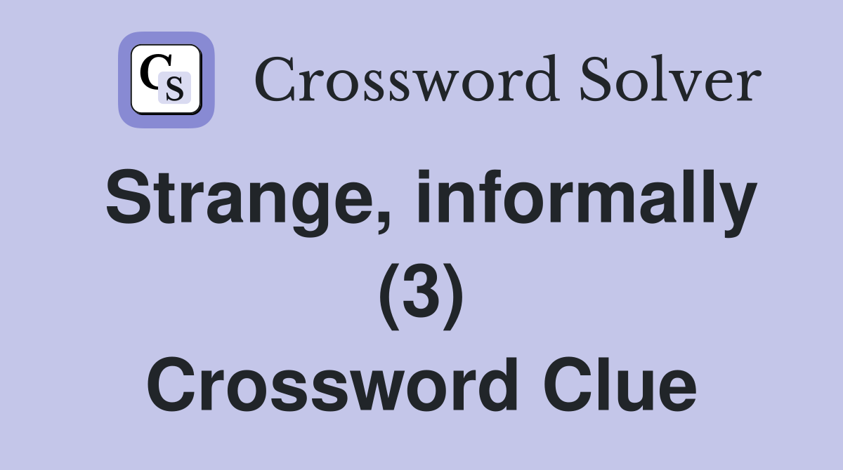 Strange, informally (3) Crossword Clue