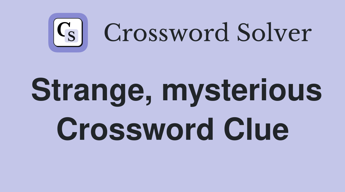 Strange, mysterious Crossword Clue