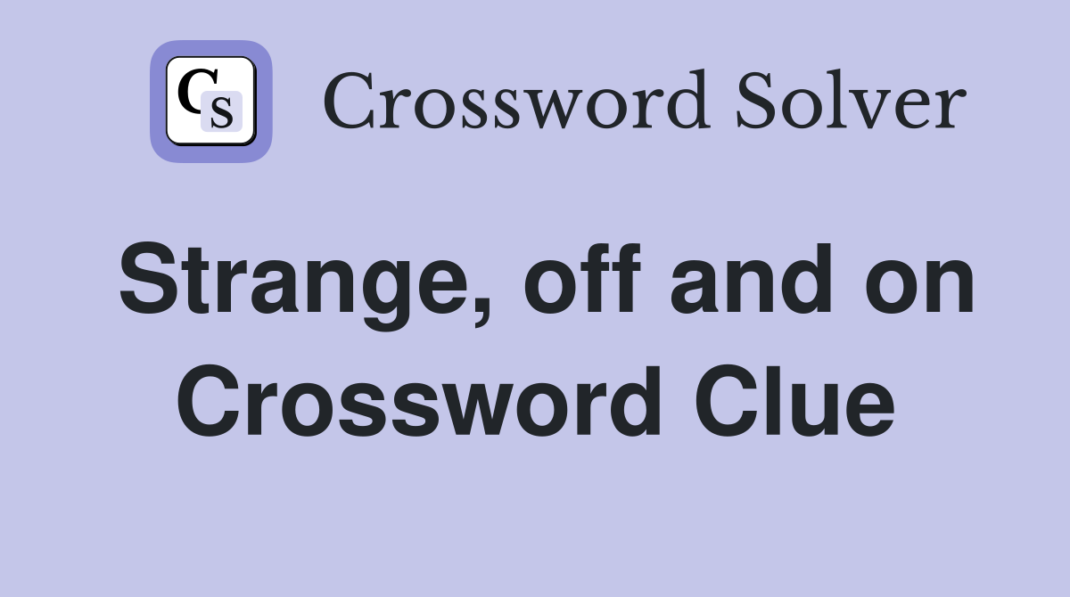 Strange, off and on Crossword Clue