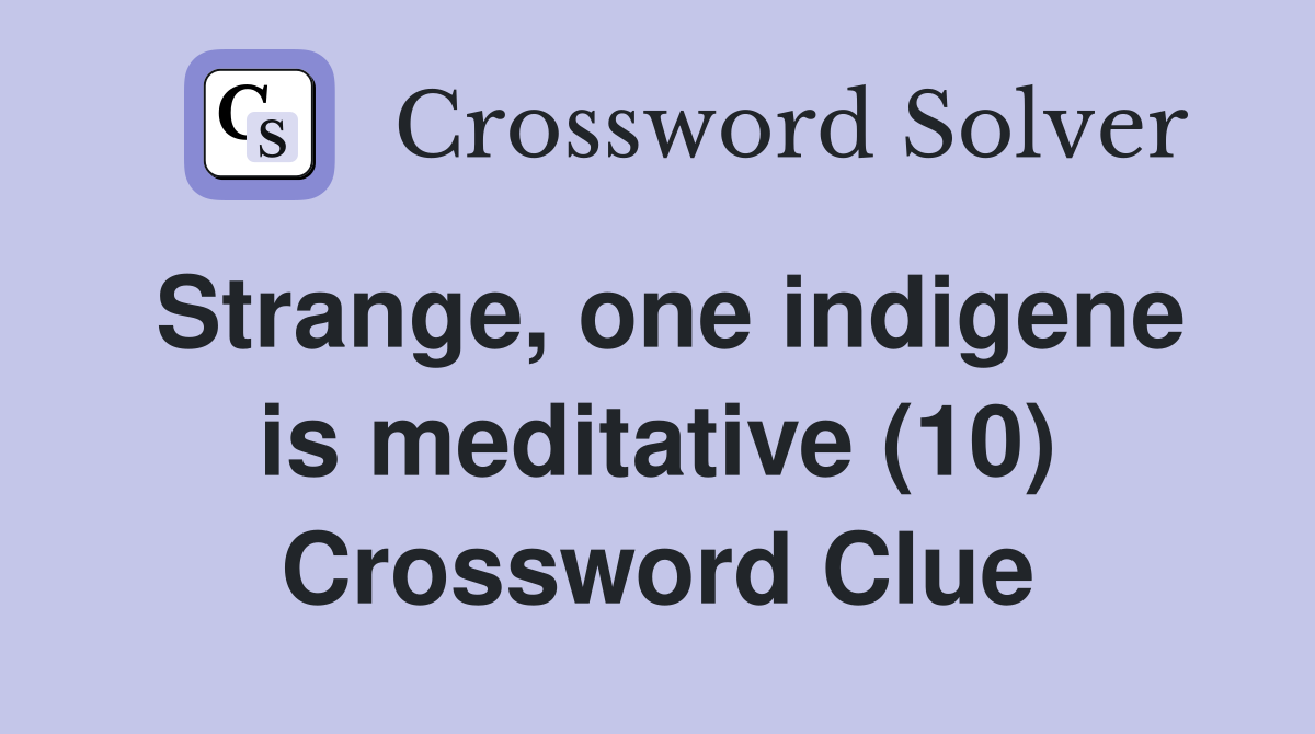Strange, one indigene is meditative (10) Crossword Clue