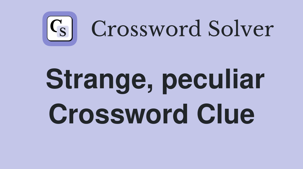 Strange, peculiar Crossword Clue
