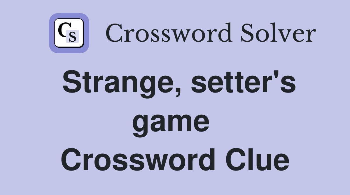 Strange, setter's game  Crossword Clue
