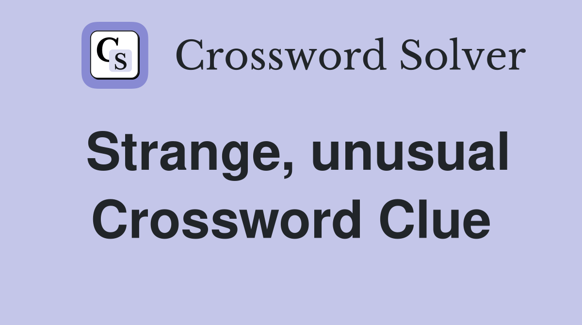 Strange, unusual Crossword Clue