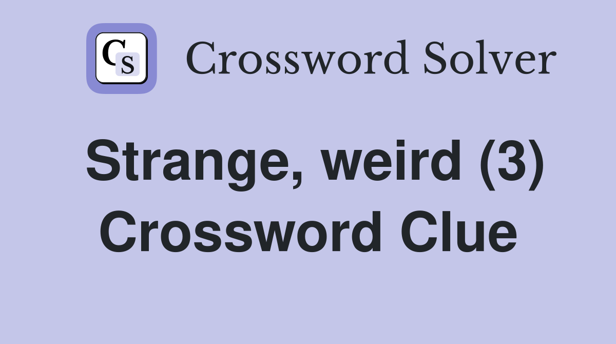 Strange, weird (3) Crossword Clue