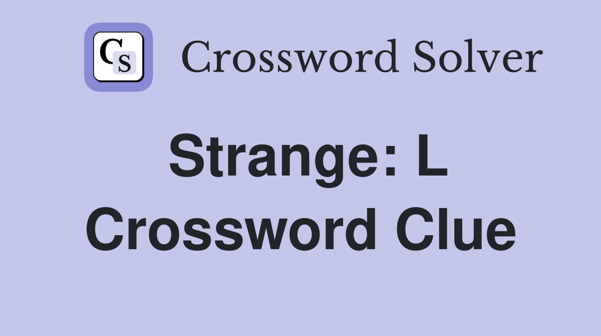 Strange: L Crossword Clue