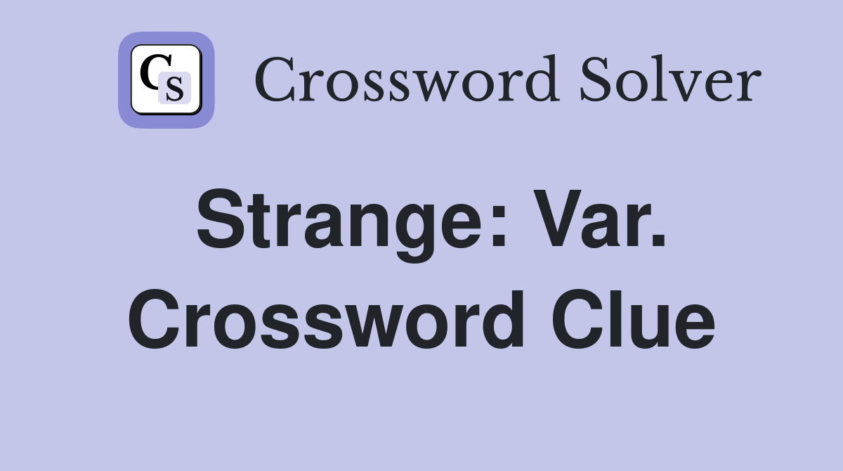 Strange: Var. Crossword Clue
