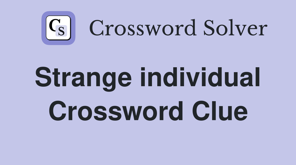 Strange individual  Crossword Clue