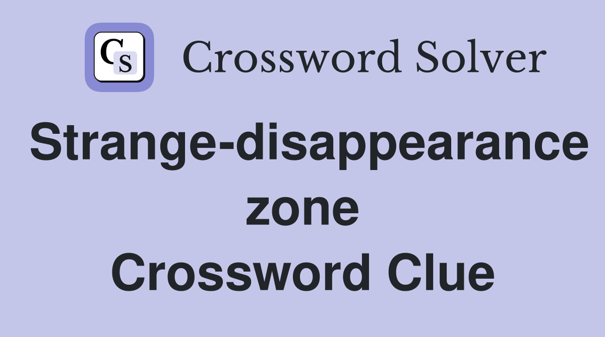 Strange-disappearance zone Crossword Clue