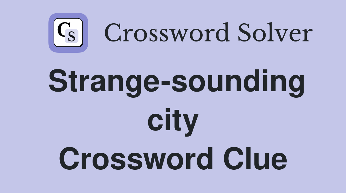 Strange-sounding city Crossword Clue