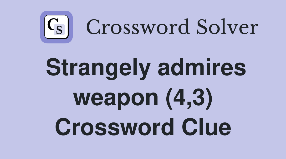 Strangely admires weapon (4,3) Crossword Clue
