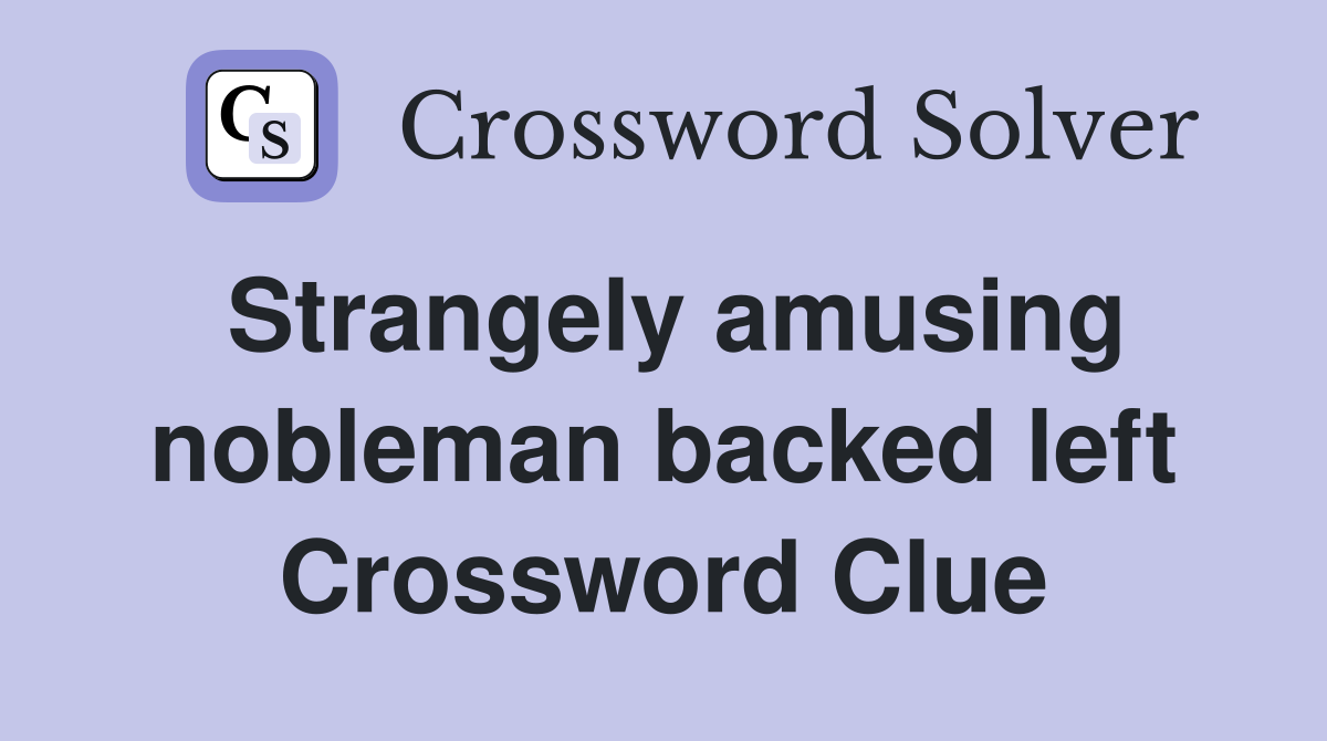 Strangely amusing nobleman backed left Crossword Clue