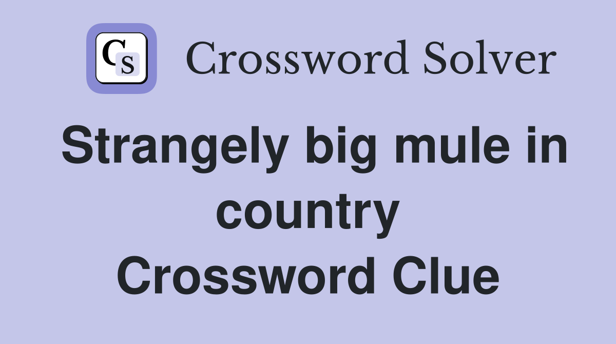 Strangely big mule in country Crossword Clue