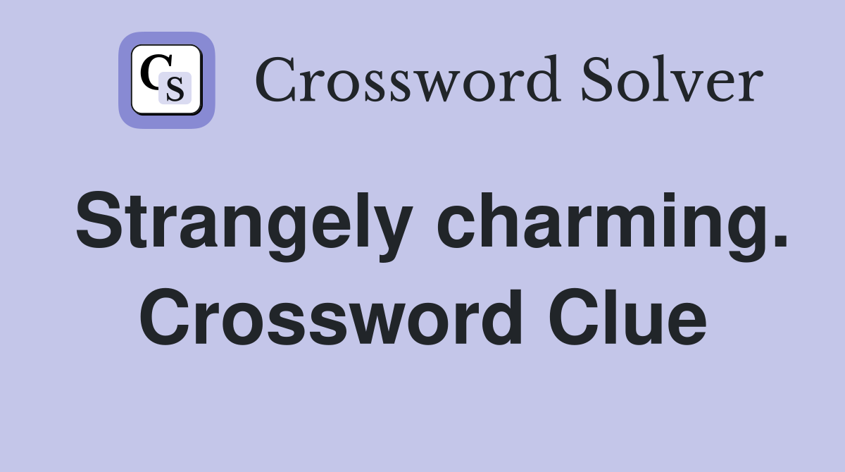 Strangely charming. Crossword Clue