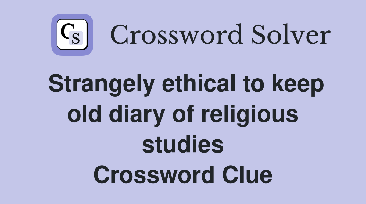 Strangely ethical to keep old diary of religious studies Crossword Clue