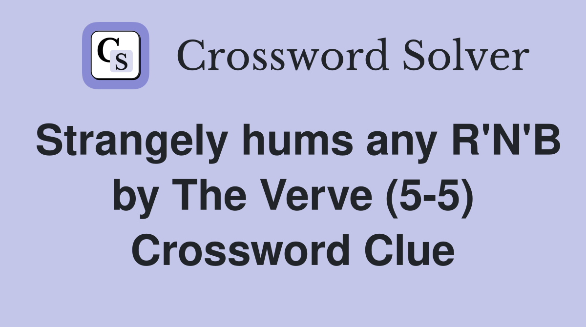 Strangely hums any R'N'B by The Verve (5-5) Crossword Clue