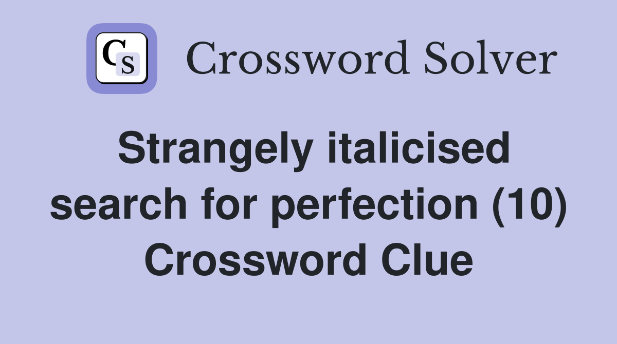 Strangely italicised search for perfection (10) Crossword Clue