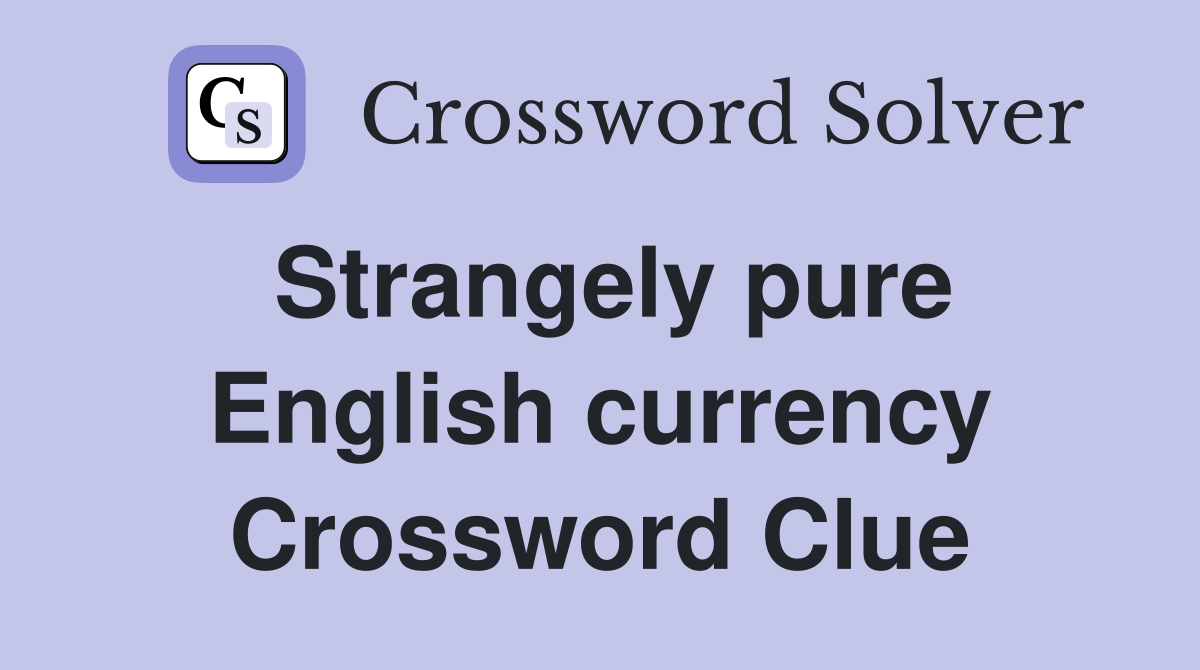 Strangely pure English currency Crossword Clue