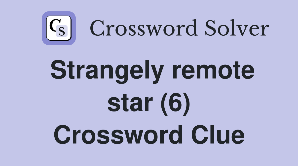 Strangely remote star (6) Crossword Clue