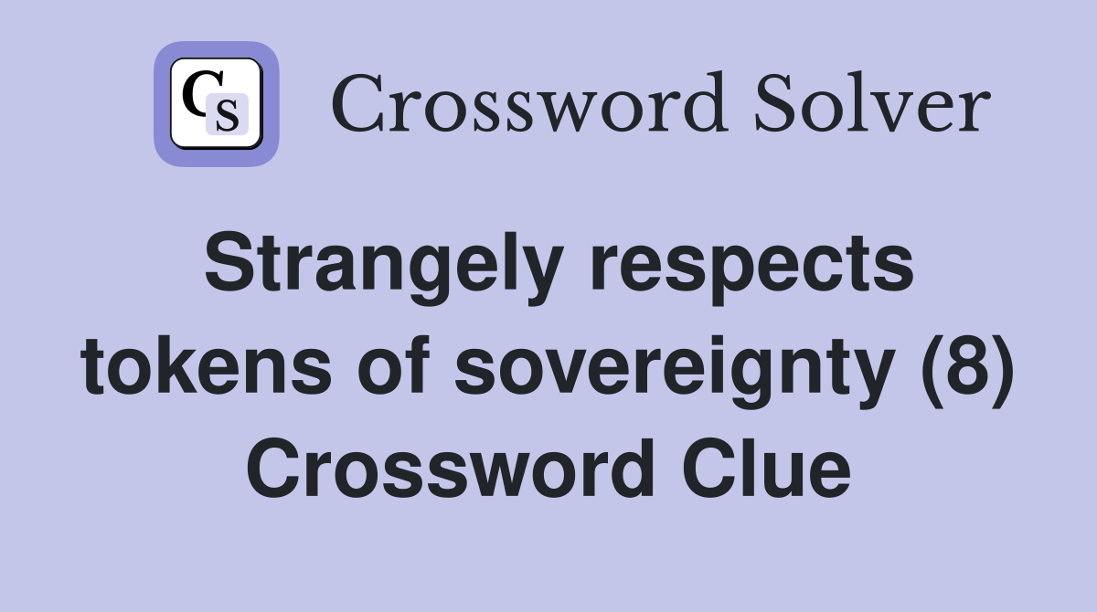 Strangely respects tokens of sovereignty (8) Crossword Clue
