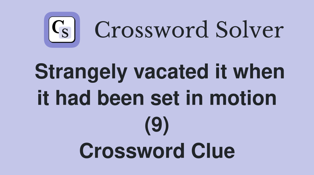 Strangely vacated it when it had been set in motion (9) Crossword Clue