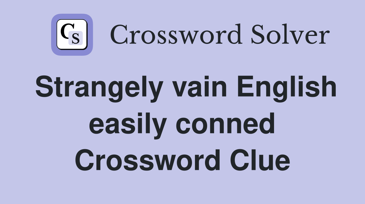 Strangely vain English easily conned Crossword Clue