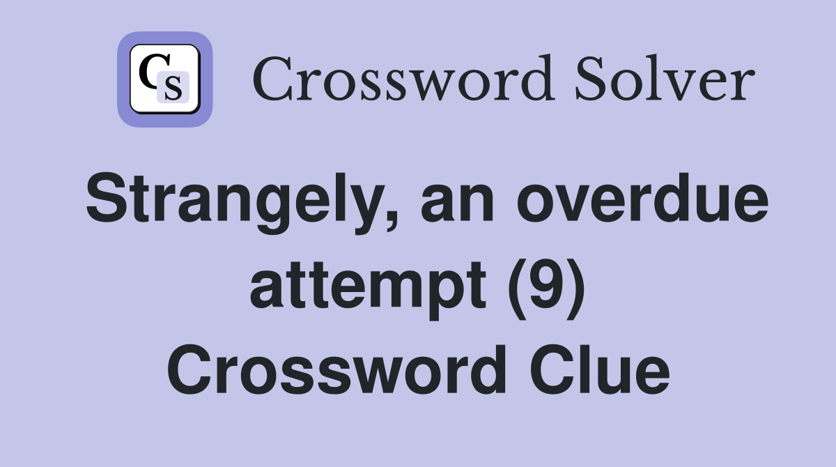 Strangely, an overdue attempt (9) Crossword Clue