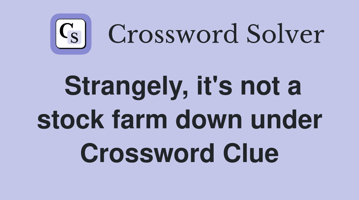 Strangely, it's not a stock farm down under Crossword Clue