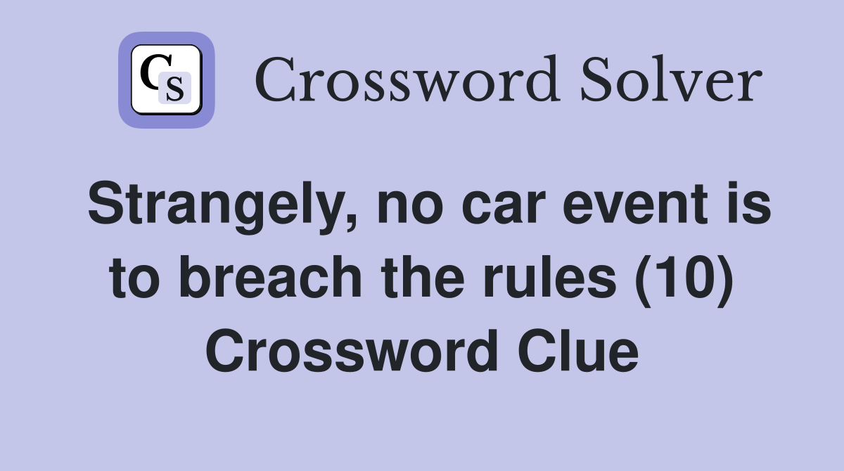 Strangely, no car event is to breach the rules (10) Crossword Clue