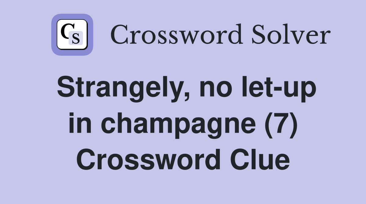 Strangely, no let-up in champagne (7) Crossword Clue