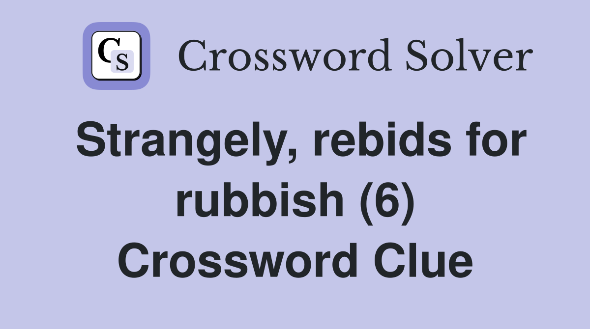 Strangely, rebids for rubbish (6) Crossword Clue