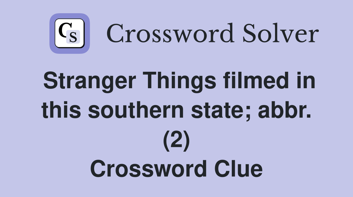 Stranger Things filmed in this southern state; abbr. (2) Crossword Clue