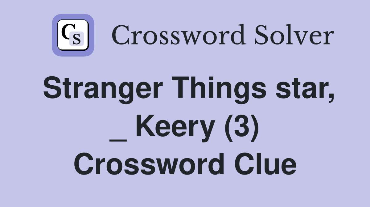 Stranger Things star, _ Keery (3) Crossword Clue
