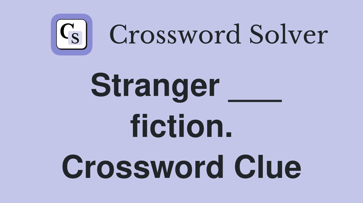 Stranger ___ fiction. Crossword Clue
