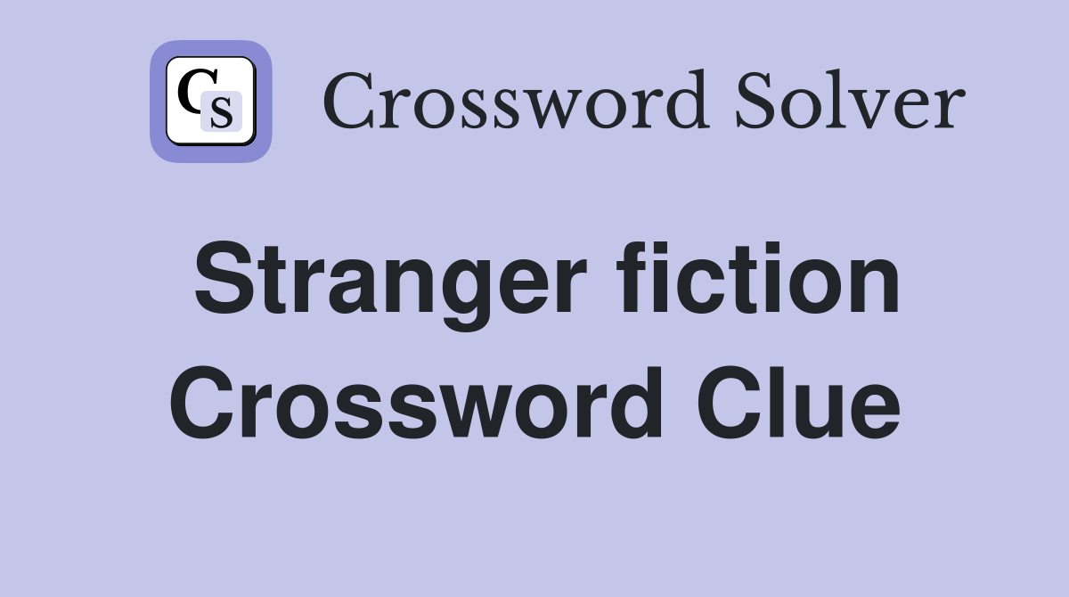Stranger fiction Crossword Clue