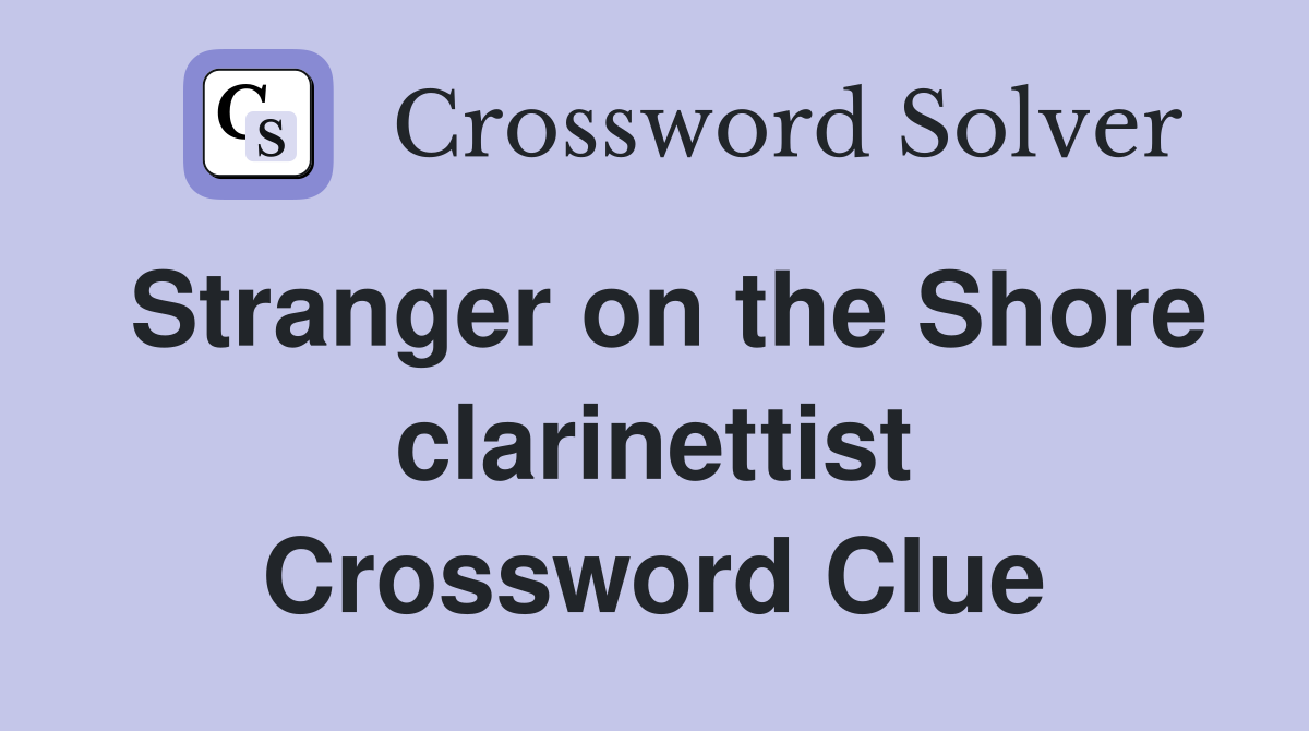 Stranger on the Shore clarinettist Crossword Clue
