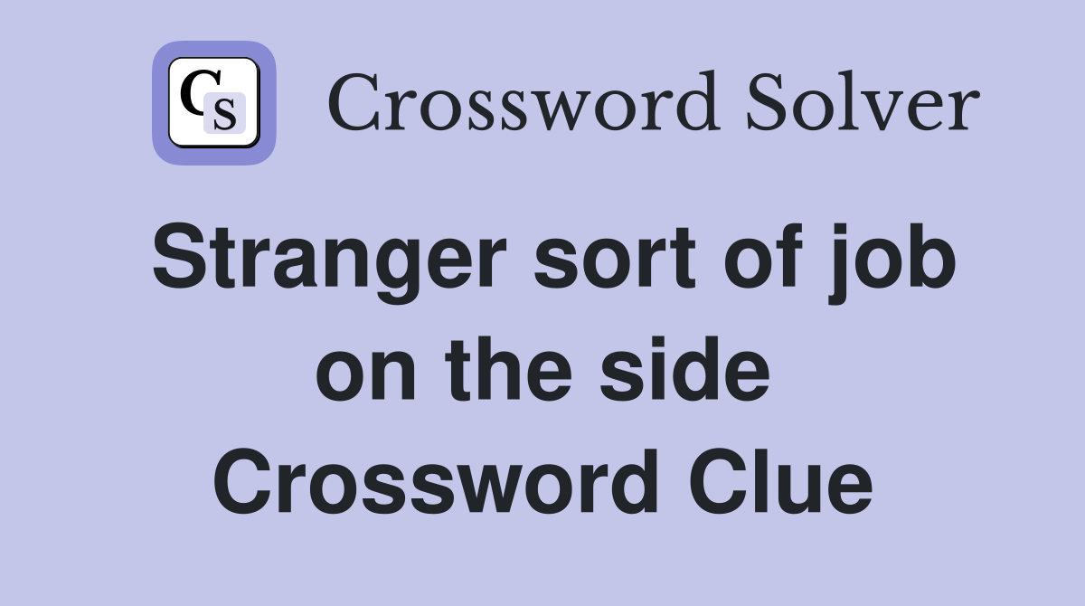 Stranger sort of job on the side Crossword Clue