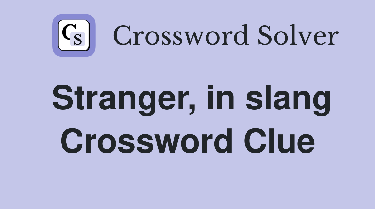 Stranger, in slang Crossword Clue
