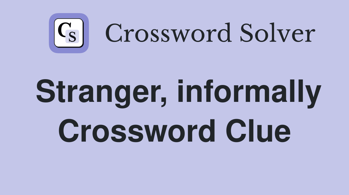 Stranger, informally Crossword Clue