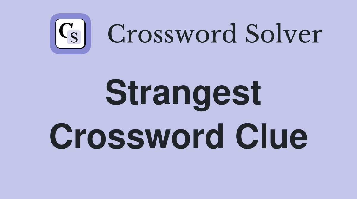 Strangest. Crossword Clue Answers Crossword Solver