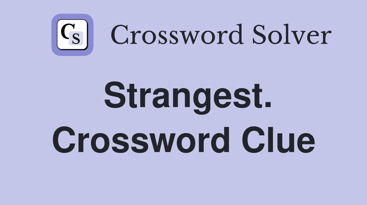Strangest. Crossword Clue