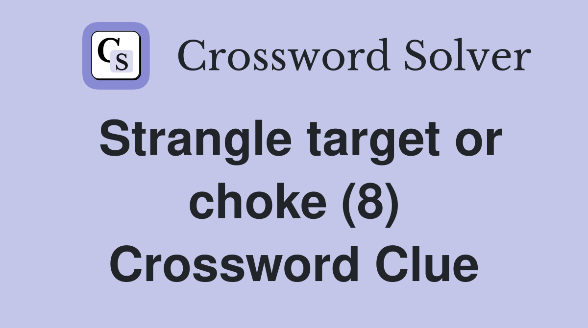 Strangle target or choke (8) Crossword Clue