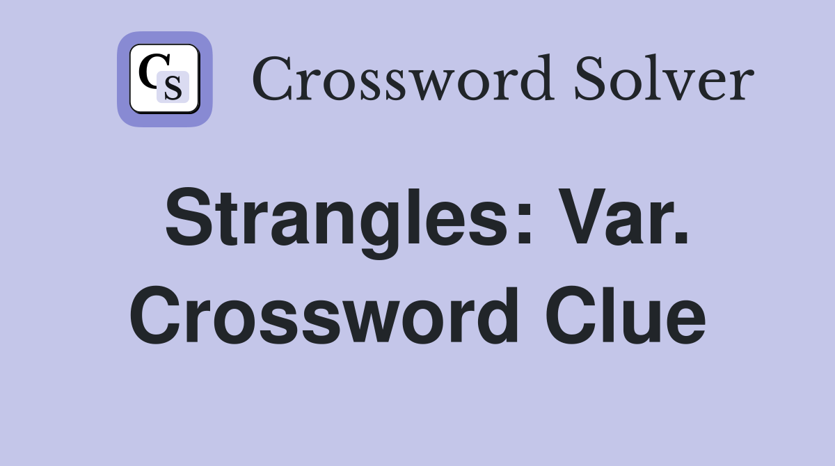 Strangles: Var. Crossword Clue