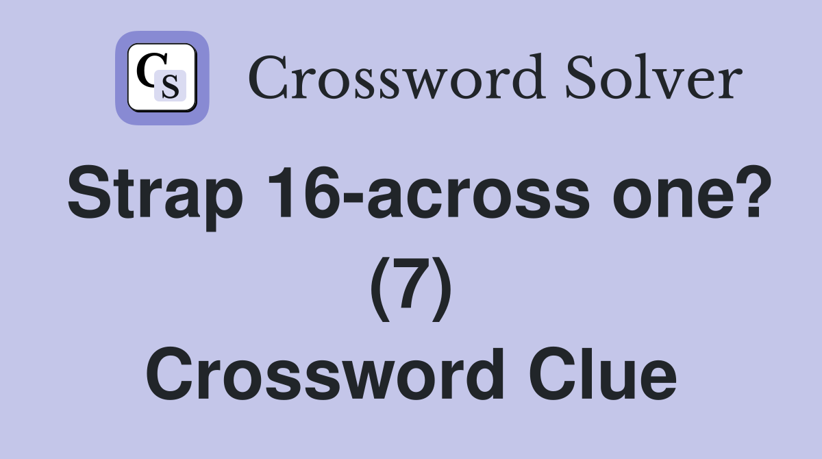 Strap 16-across one? (7) Crossword Clue