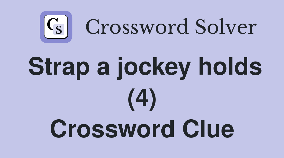 Strap a jockey holds (4) Crossword Clue