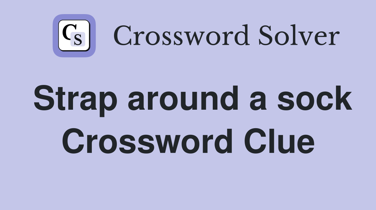 Strap around a sock Crossword Clue