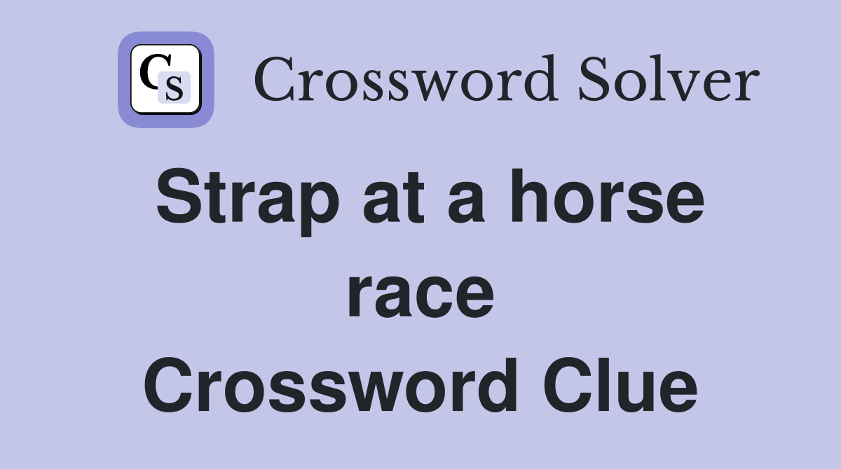 Strap at a horse race Crossword Clue