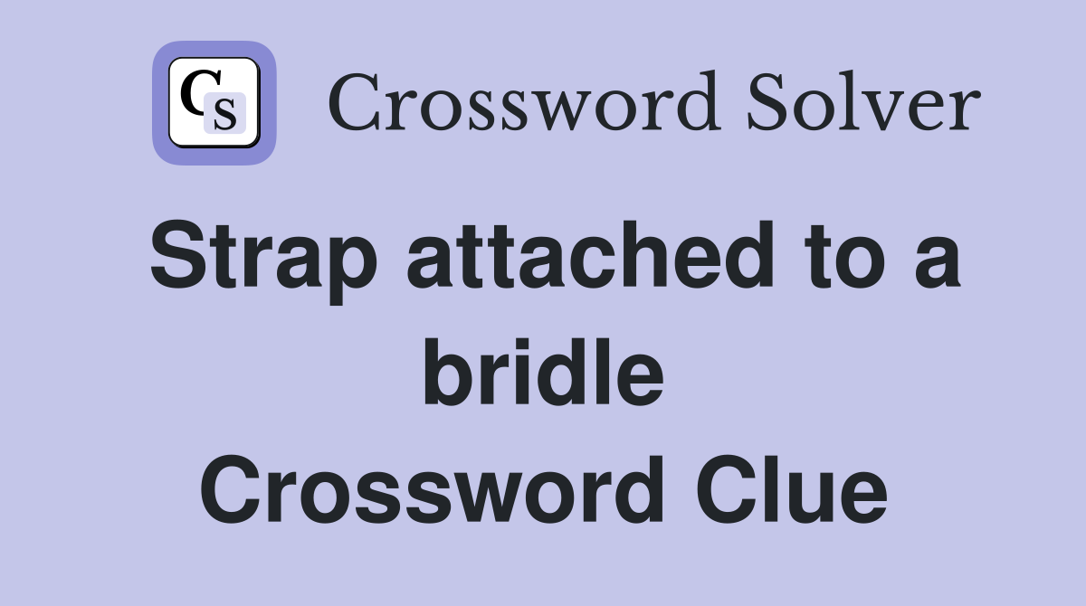 Strap attached to a bridle Crossword Clue