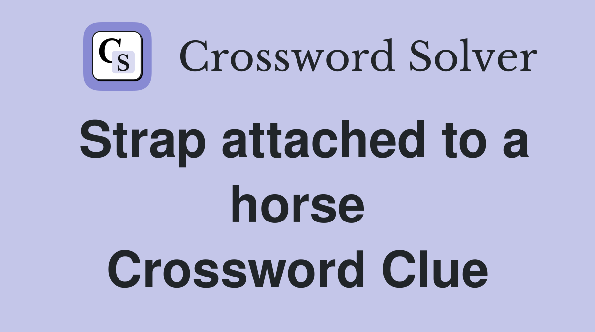 Strap attached to a horse Crossword Clue